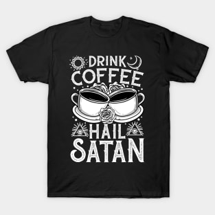 Drink Coffee Hail Satan - Satanic Occult Coffee T-Shirt